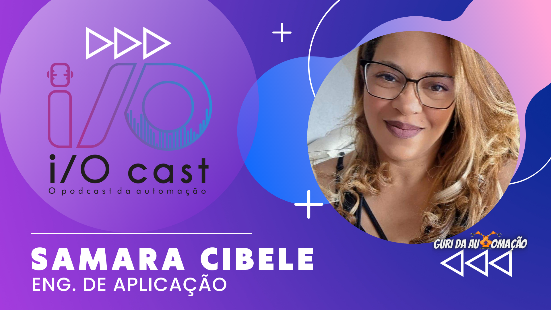 Samara Cibele | I/O Cast – O Podcast da Automação (Deixe a sua pergunta)